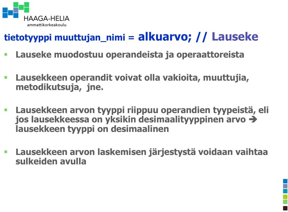 Lausekkeen arvon tyyppi riippuu operandien tyypeistä, eli jos lausekkeessa on yksikin