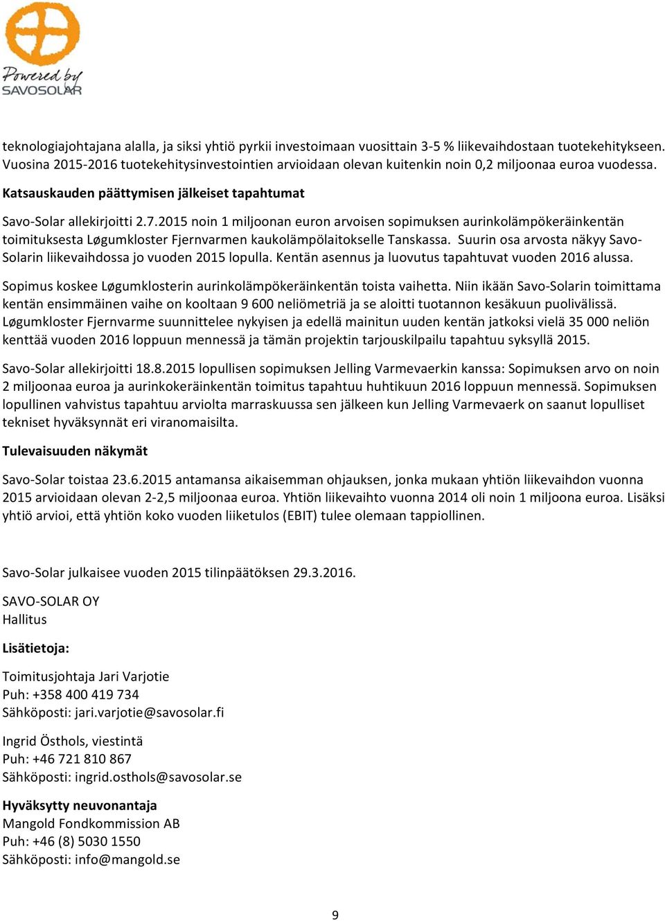 2015 noin 1 miljoonan euron arvoisen sopimuksen aurinkolämpökeräinkentän toimituksesta Løgumkloster Fjernvarmen kaukolämpölaitokselle Tanskassa.