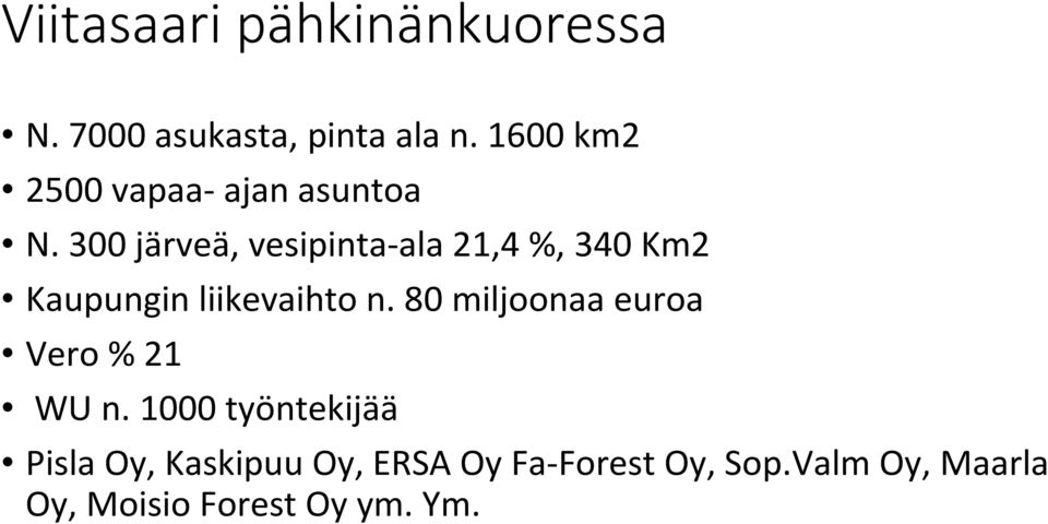 300 järveä, vesipinta-ala 21,4 %, 340 Km2 Kaupungin liikevaihto n.