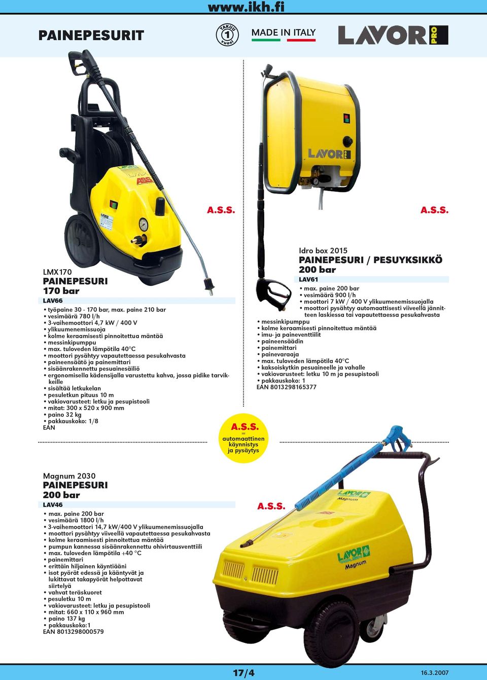 paine 210 bar moottori pysähtyy automaattisesti viiveellä jännitteen laskiessa tai vapautettaessa pesukahvasta vesimäärä 780 l/h 3-vaihemoottori 4,7 kw / 400 V messinkipumppu ylikuumenemissuoja kolme