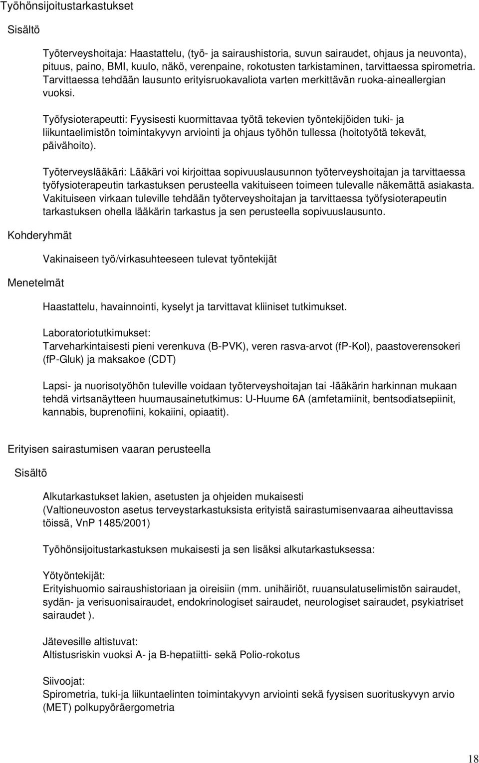 Työfysioterapeutti: Fyysisesti kuormittavaa työtä tekevien työntekijöiden tuki- ja liikuntaelimistön toimintakyvyn arviointi ja ohjaus työhön tullessa (hoitotyötä tekevät, päivähoito).