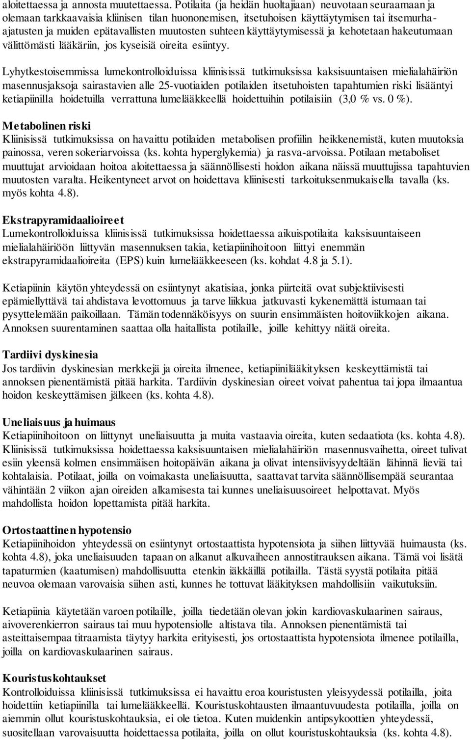 suhteen käyttäytymisessä ja kehotetaan hakeutumaan välittömästi lääkäriin, jos kyseisiä oireita esiintyy.