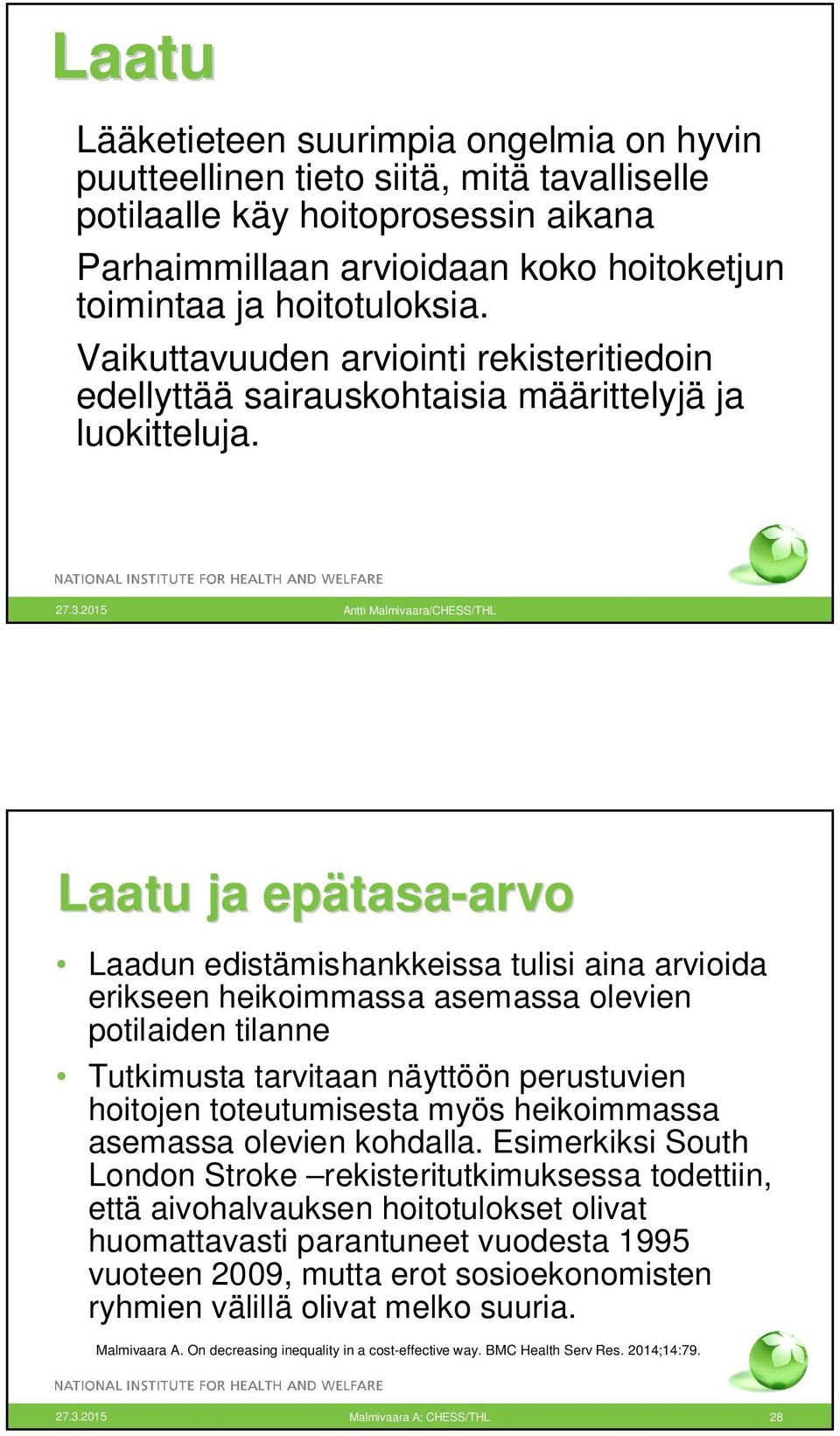 2015 Antti Malmivaara/CHESS/THL Laatu ja epätasa tasa-arvoarvo Laadun edistämishankkeissa tulisi aina arvioida erikseen heikoimmassa asemassa olevien potilaiden tilanne Tutkimusta tarvitaan näyttöön