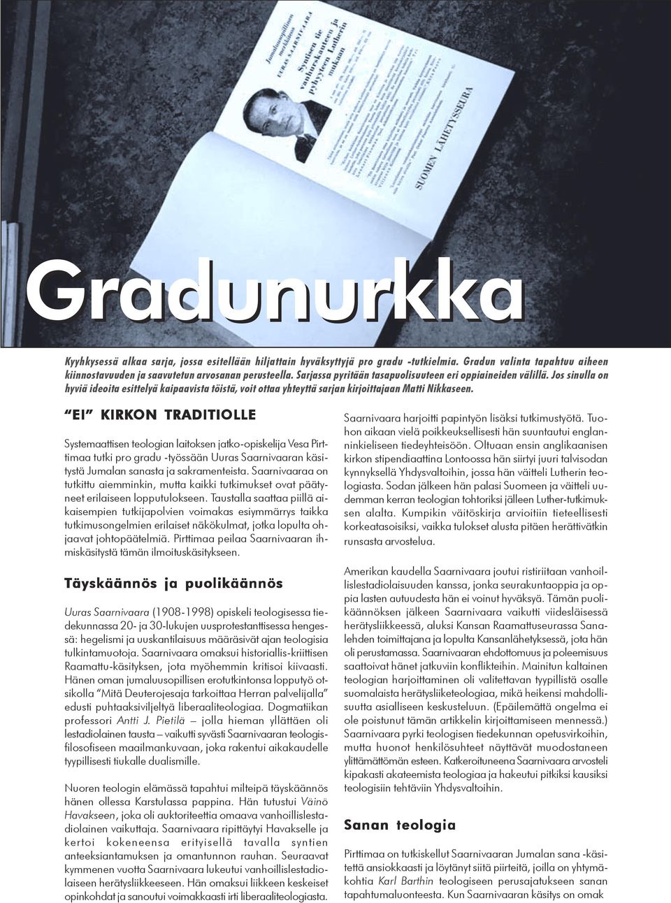 EI KIRKON TRADITIOLLE Systemaattisen teologian laitoksen jatko-opiskelija Vesa Pirttimaa tutki pro gradu -työssään Uuras Saarnivaaran käsitystä Jumalan sanasta ja sakramenteista.