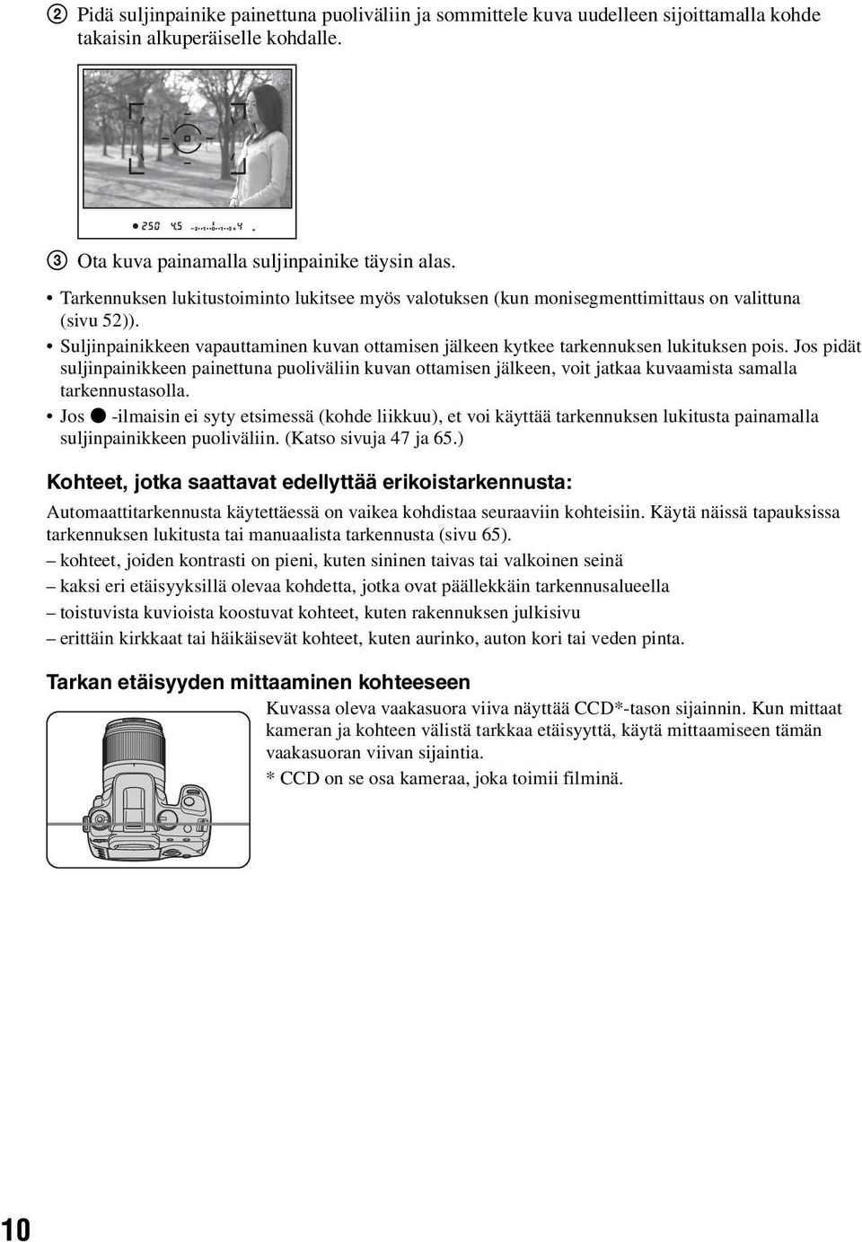 Jos pidät suljinpainikkeen painettuna puoliväliin kuvan ottamisen jälkeen, voit jatkaa kuvaamista samalla tarkennustasolla.