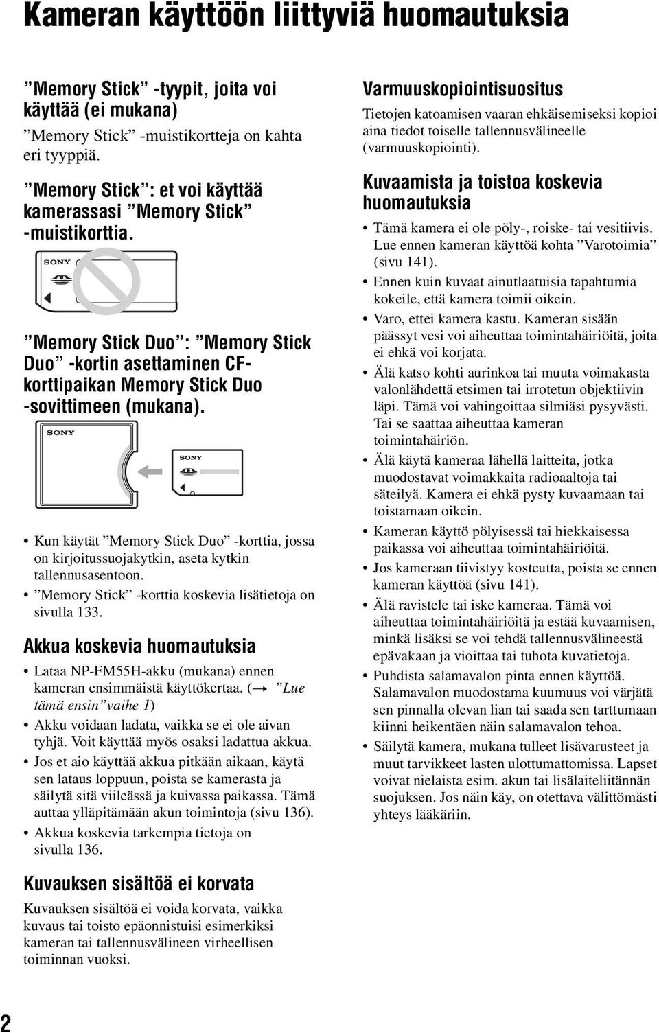 Kun käytät Memory Stick Duo -korttia, jossa on kirjoitussuojakytkin, aseta kytkin tallennusasentoon. Memory Stick -korttia koskevia lisätietoja on sivulla 133.