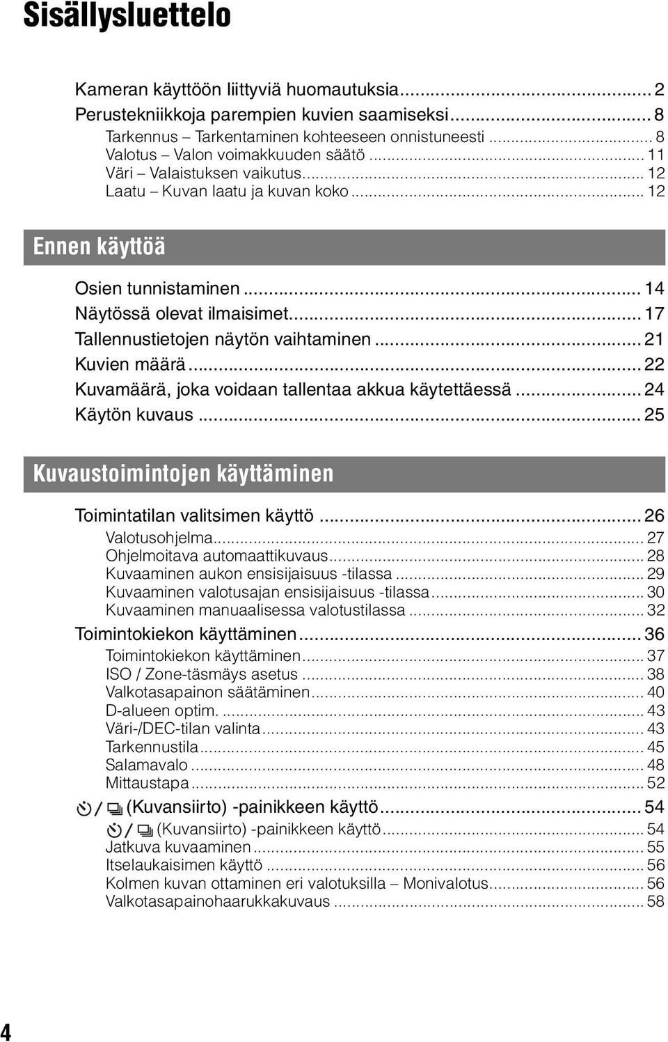 .. 21 Kuvien määrä... 22 Kuvamäärä, joka voidaan tallentaa akkua käytettäessä... 24 Käytön kuvaus... 25 Kuvaustoimintojen käyttäminen Toimintatilan valitsimen käyttö... 26 Valotusohjelma.