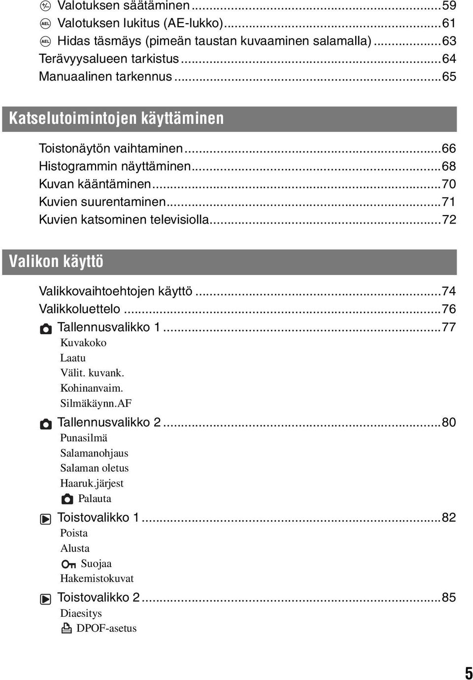..71 Kuvien katsominen televisiolla...72 Valikon käyttö Valikkovaihtoehtojen käyttö...74 Valikkoluettelo...76 Tallennusvalikko 1...77 Kuvakoko Laatu Välit. kuvank.