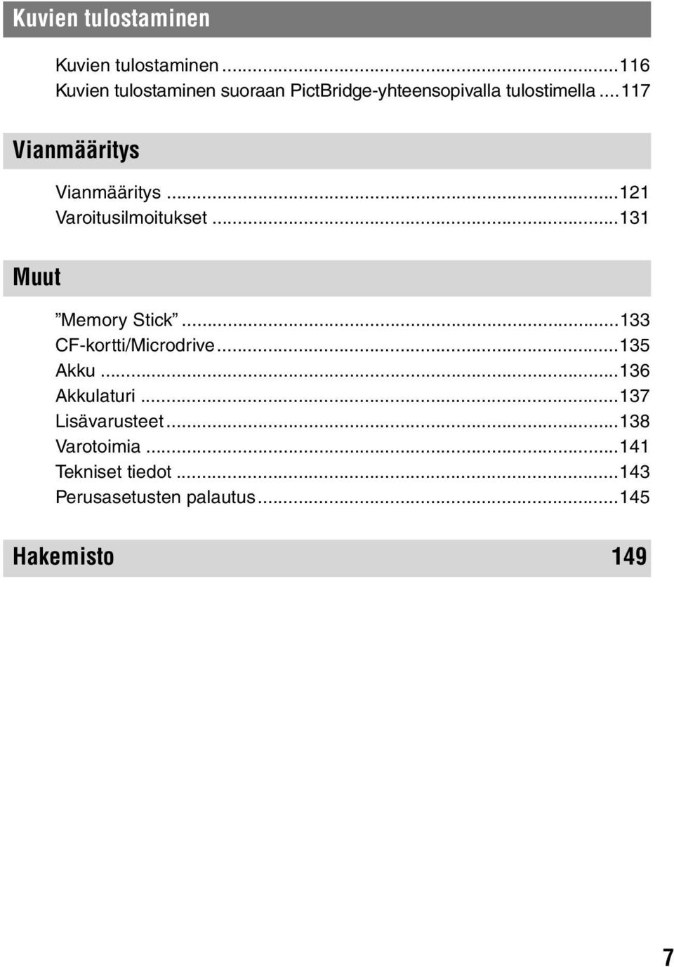 ..117 Vianmääritys Vianmääritys...121 Varoitusilmoitukset...131 Muut Memory Stick.
