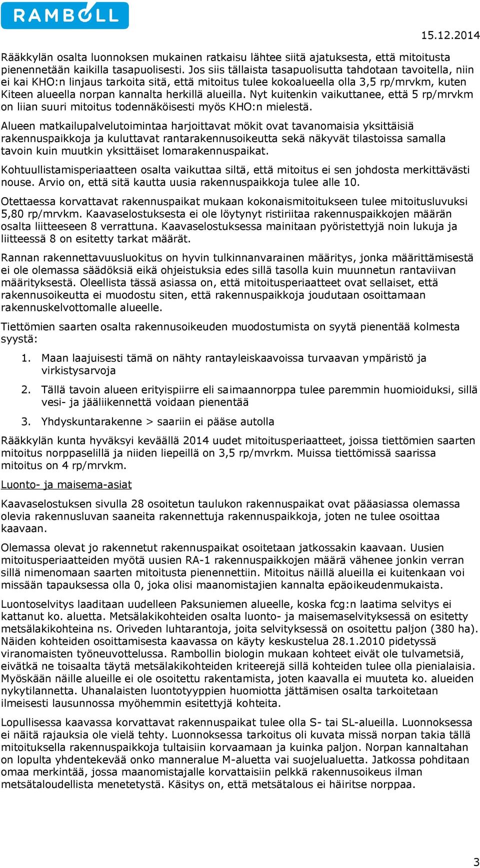 alueilla. Nyt kuitenkin vaikuttanee, että 5 rp/mrvkm on liian suuri mitoitus todennäköisesti myös KHO:n mielestä.