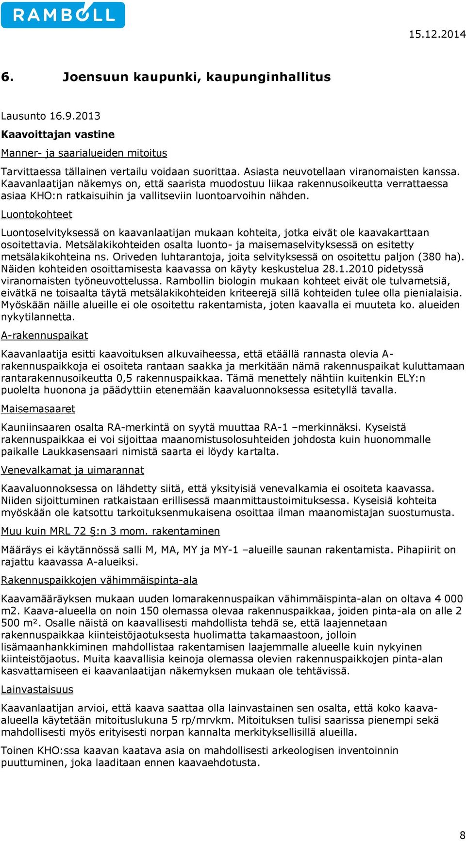 Luontokohteet Luontoselvityksessä on kaavanlaatijan mukaan kohteita, jotka eivät ole kaavakarttaan osoitettavia.