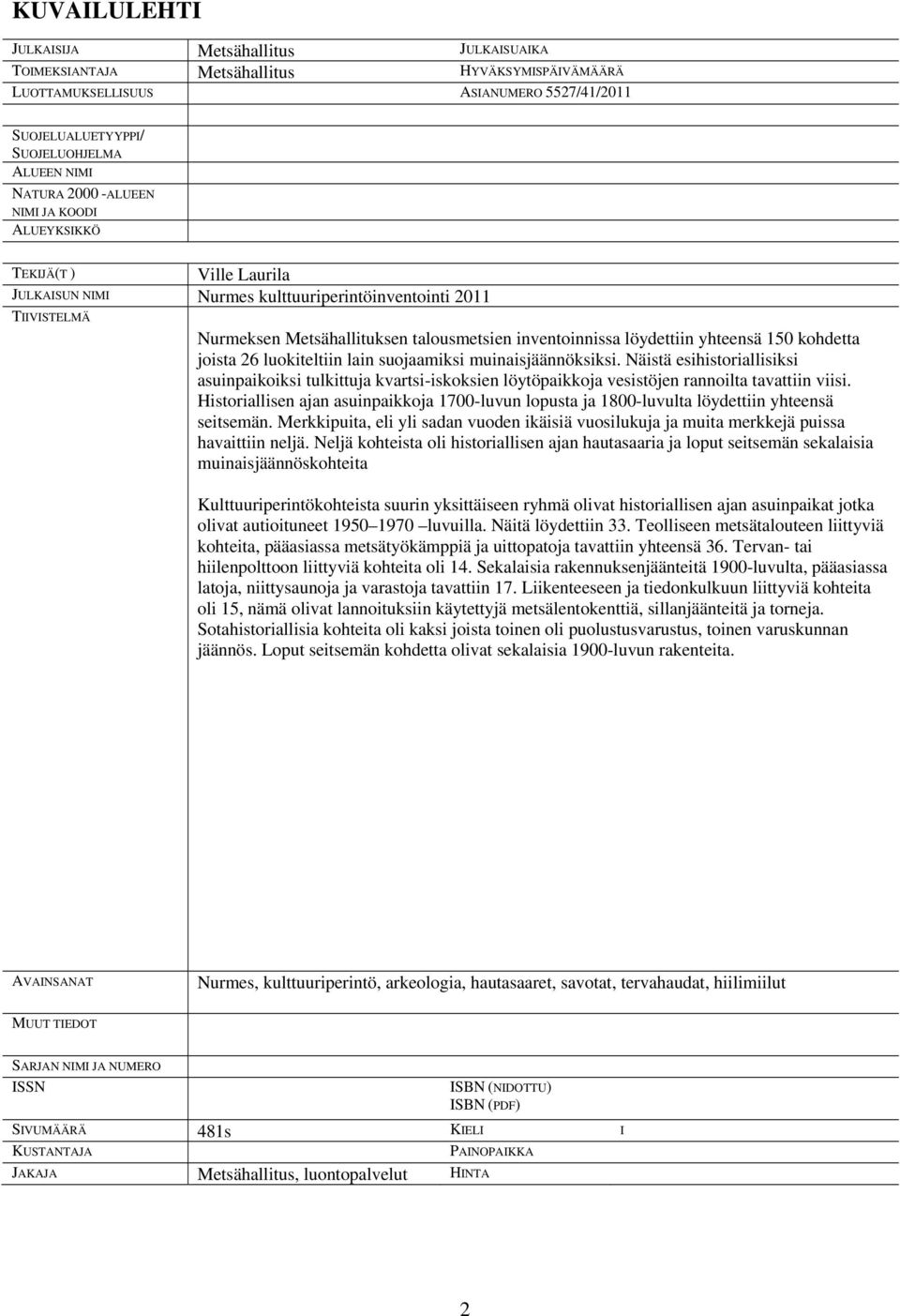 yhteensä 150 kohdetta joista 26 luokiteltiin lain suojaamiksi muinaisjäännöksiksi.