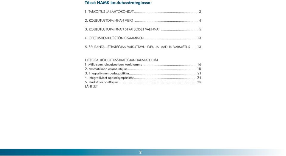 Seuranta - strategian vaikuttavuuden ja laadun varmistus... 13 Liiteosa: Koulutusstrategian taustatekijät 1.