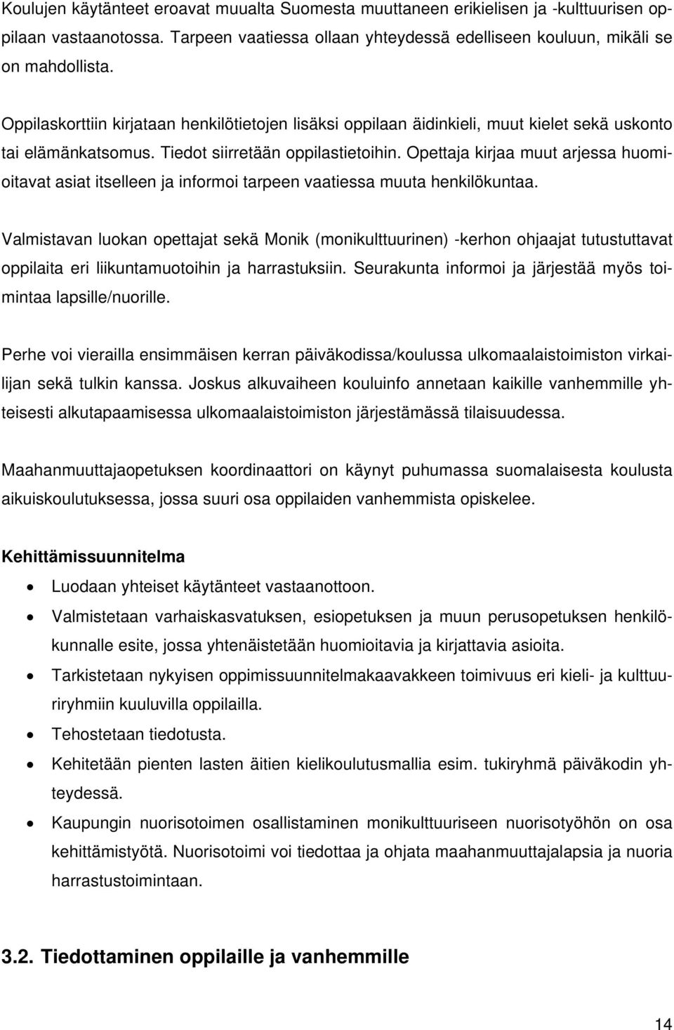 Opettaja kirjaa muut arjessa huomioitavat asiat itselleen ja informoi tarpeen vaatiessa muuta henkilökuntaa.