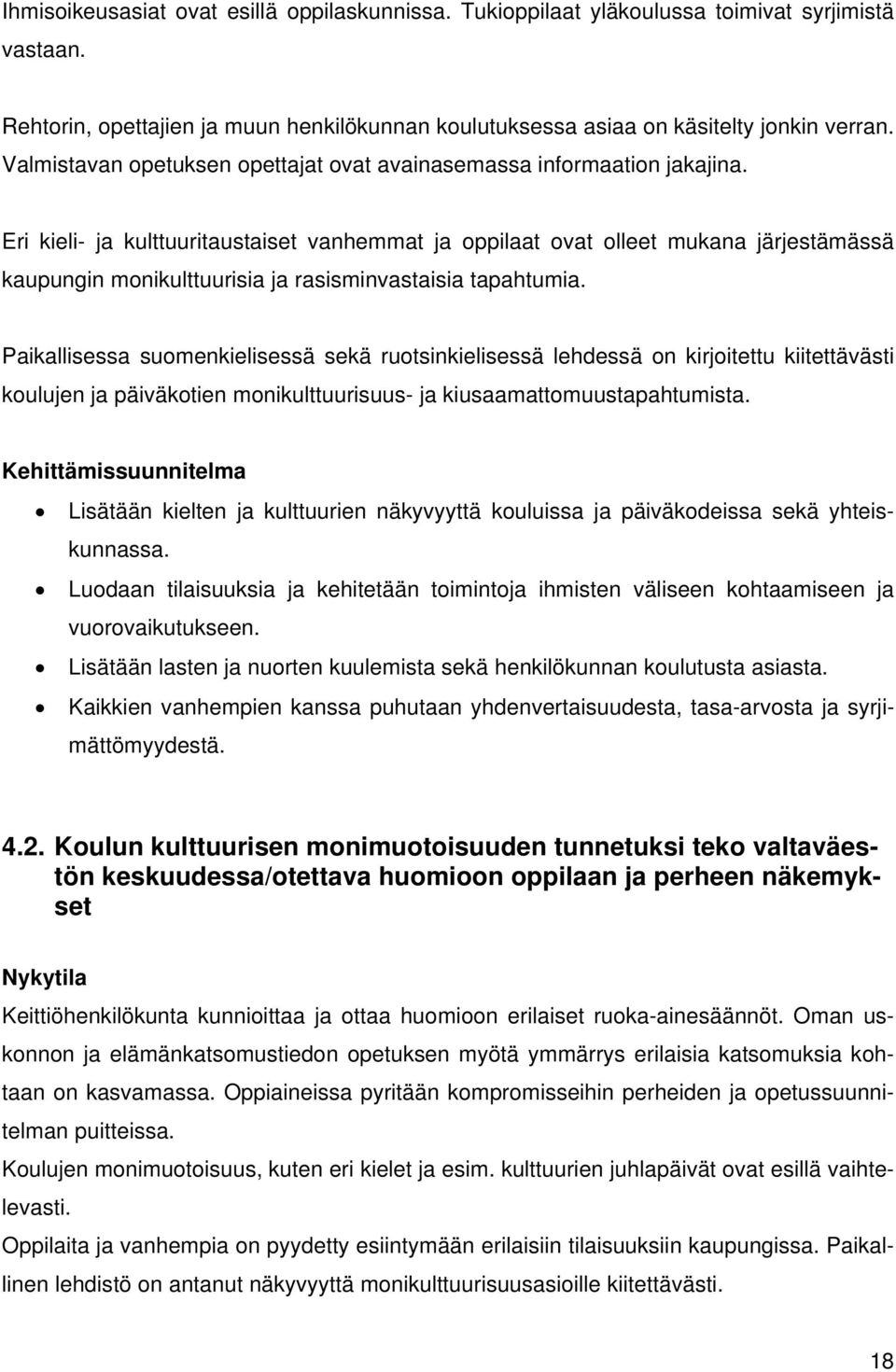 Eri kieli- ja kulttuuritaustaiset vanhemmat ja oppilaat ovat olleet mukana järjestämässä kaupungin monikulttuurisia ja rasisminvastaisia tapahtumia.