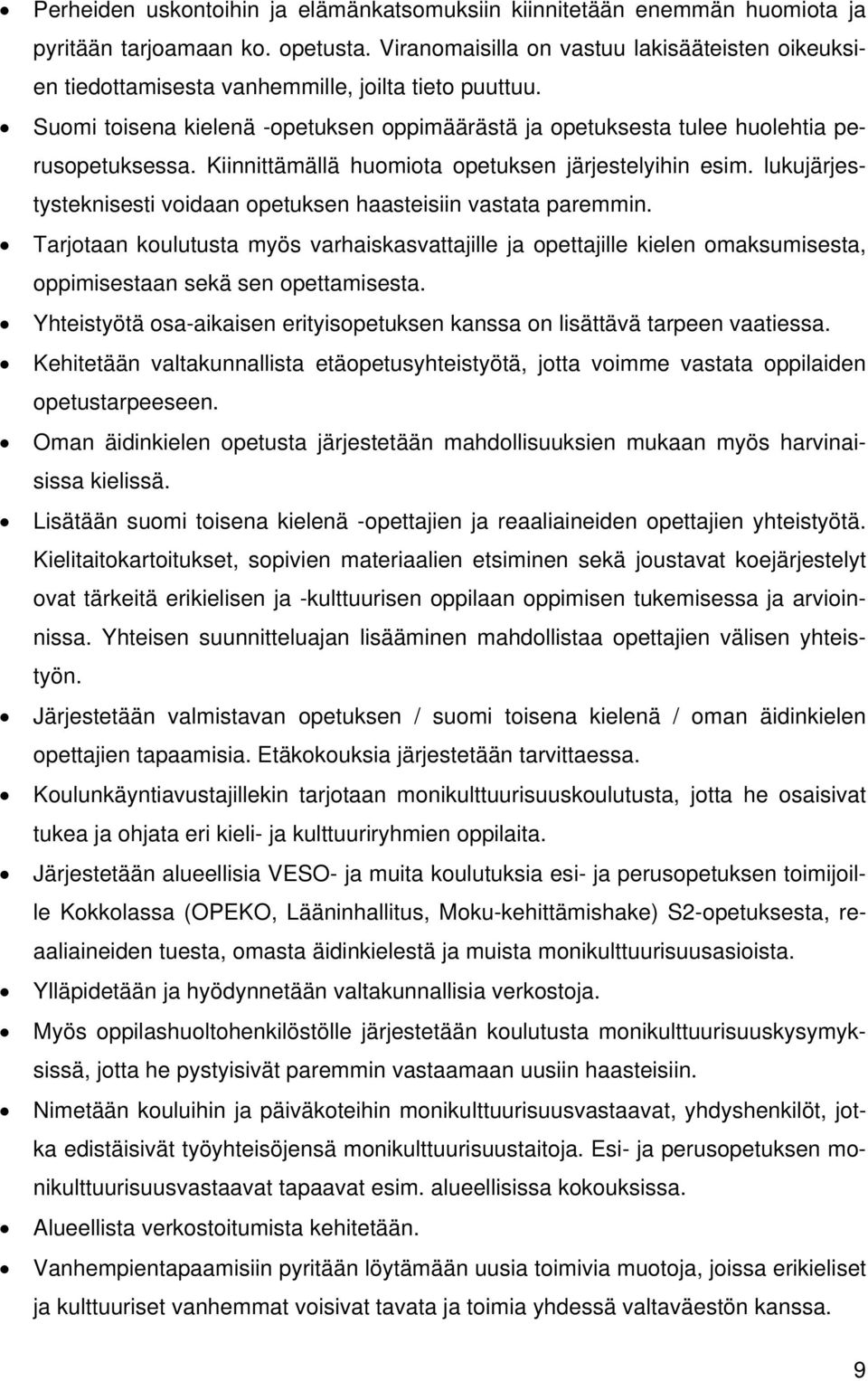 Kiinnittämällä huomiota opetuksen järjestelyihin esim. lukujärjestysteknisesti voidaan opetuksen haasteisiin vastata paremmin.