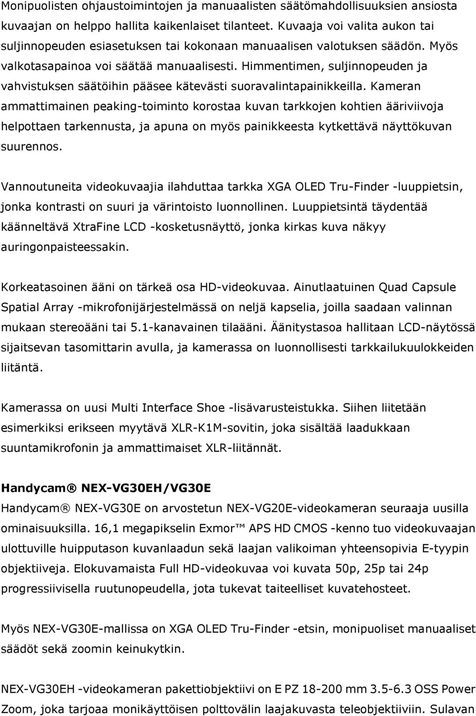 Himmentimen, suljinnopeuden ja vahvistuksen säätöihin pääsee kätevästi suoravalintapainikkeilla.
