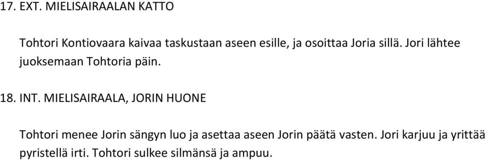 osoittaa Joria sillä. Jori lähtee juoksemaan Tohtoria päin. 18. INT.