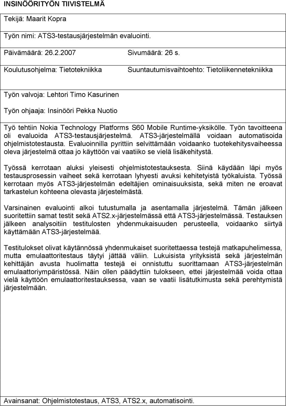 Mobile Runtime-yksikölle. Työn tavoitteena oli evaluoida ATS3-testausjärjestelmä. ATS3-järjestelmällä voidaan automatisoida ohjelmistotestausta.