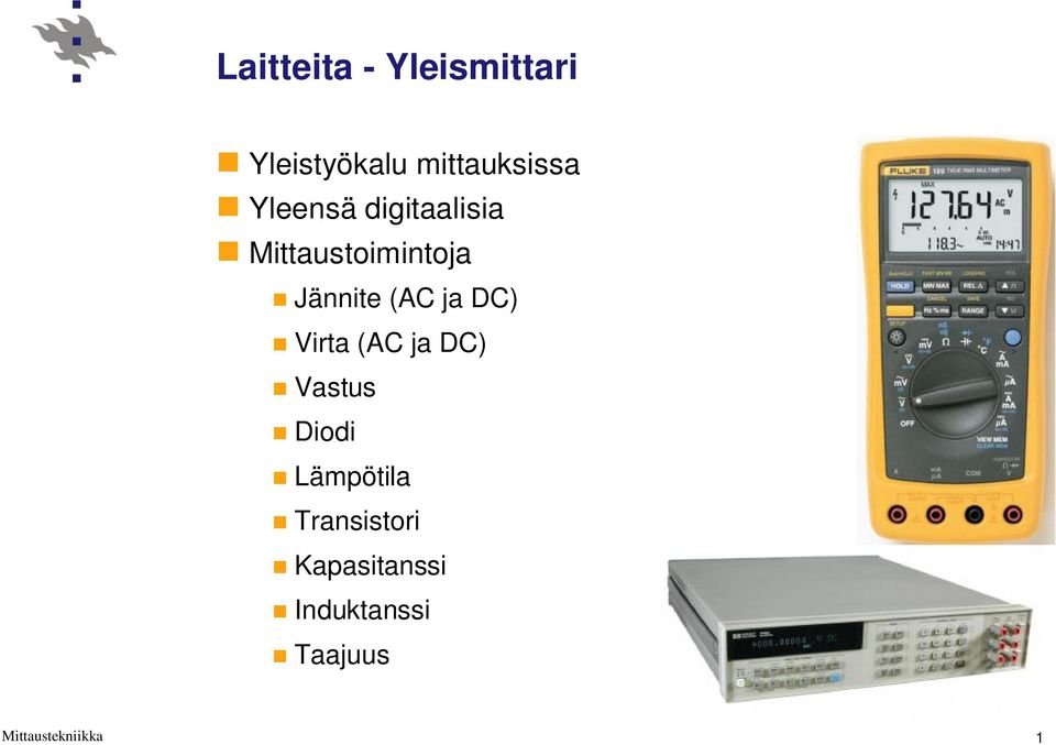 Mittaustoimintoja Jännite (AC ja DC) Virta (AC