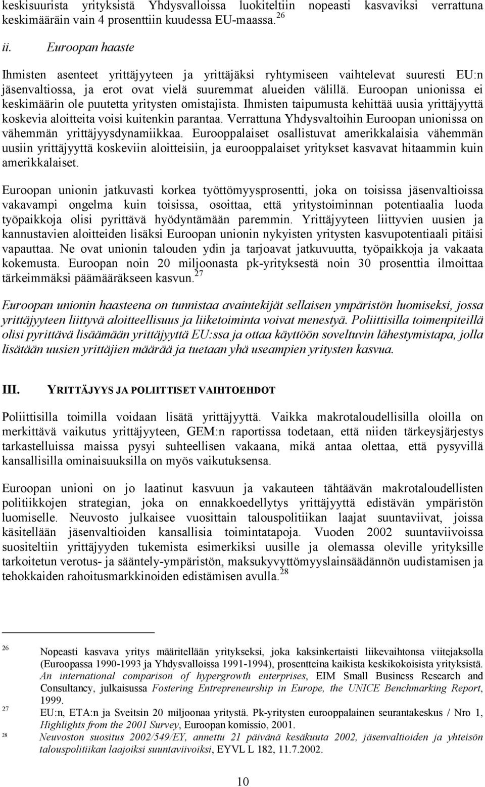 Euroopan unionissa ei keskimäärin ole puutetta yritysten omistajista. Ihmisten taipumusta kehittää uusia yrittäjyyttä koskevia aloitteita voisi kuitenkin parantaa.