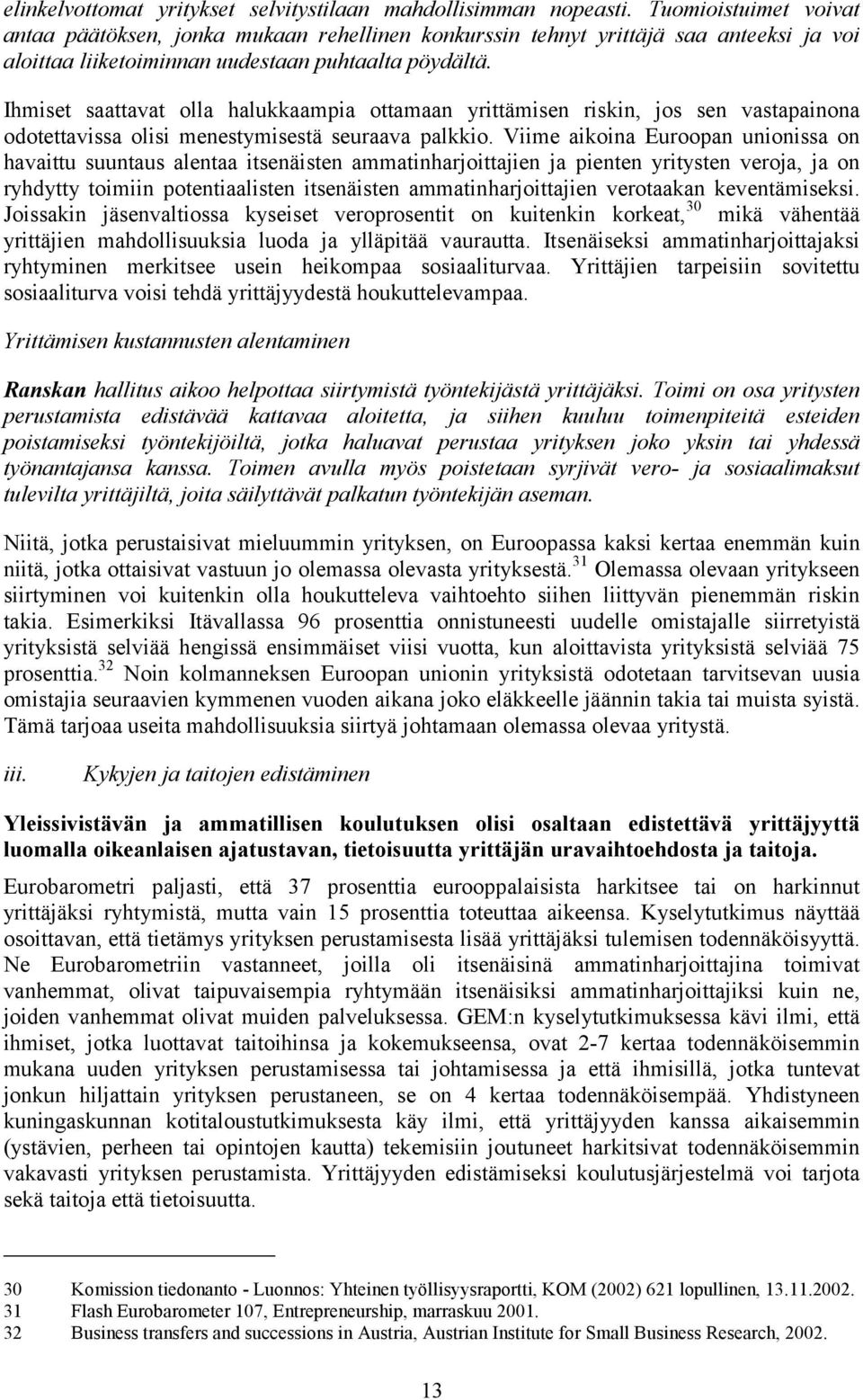 Ihmiset saattavat olla halukkaampia ottamaan yrittämisen riskin, jos sen vastapainona odotettavissa olisi menestymisestä seuraava palkkio.