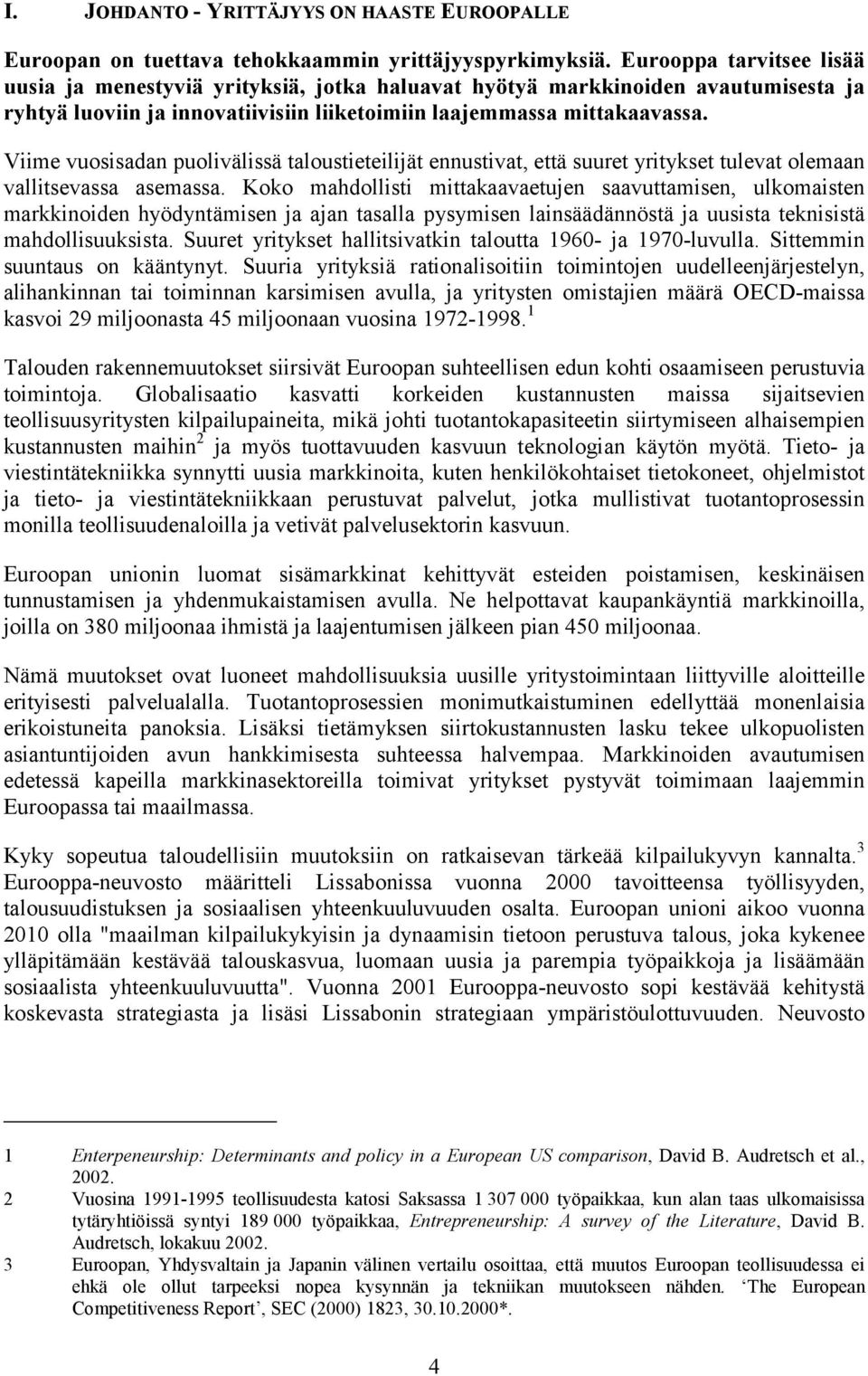 Viime vuosisadan puolivälissä taloustieteilijät ennustivat, että suuret yritykset tulevat olemaan vallitsevassa asemassa.