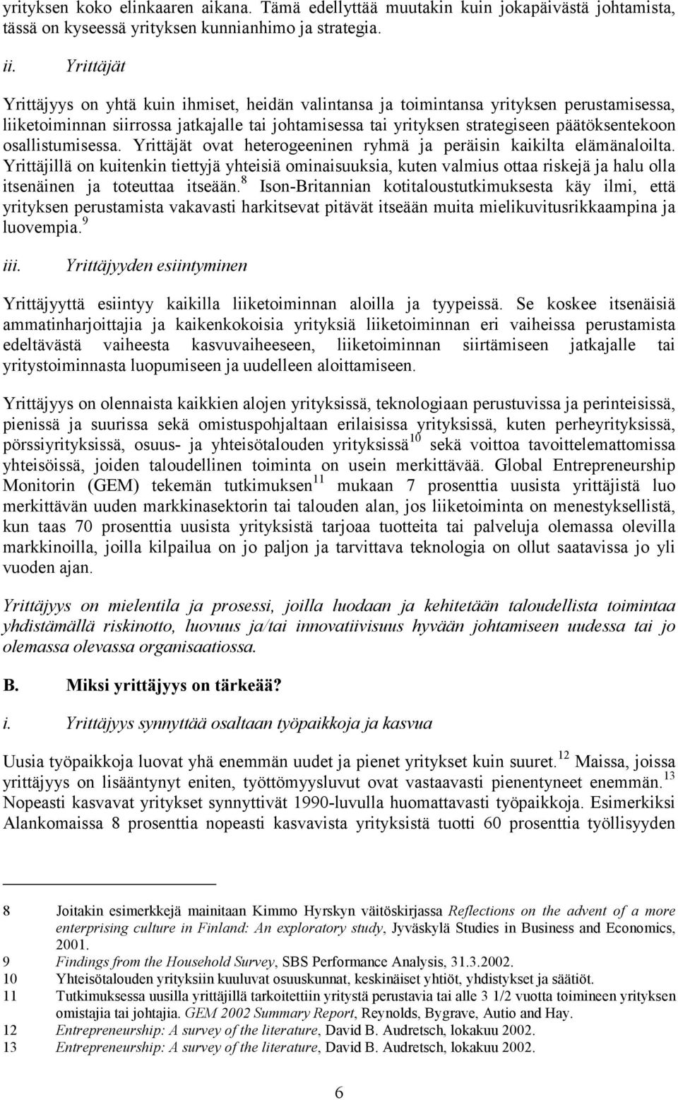 osallistumisessa. Yrittäjät ovat heterogeeninen ryhmä ja peräisin kaikilta elämänaloilta.