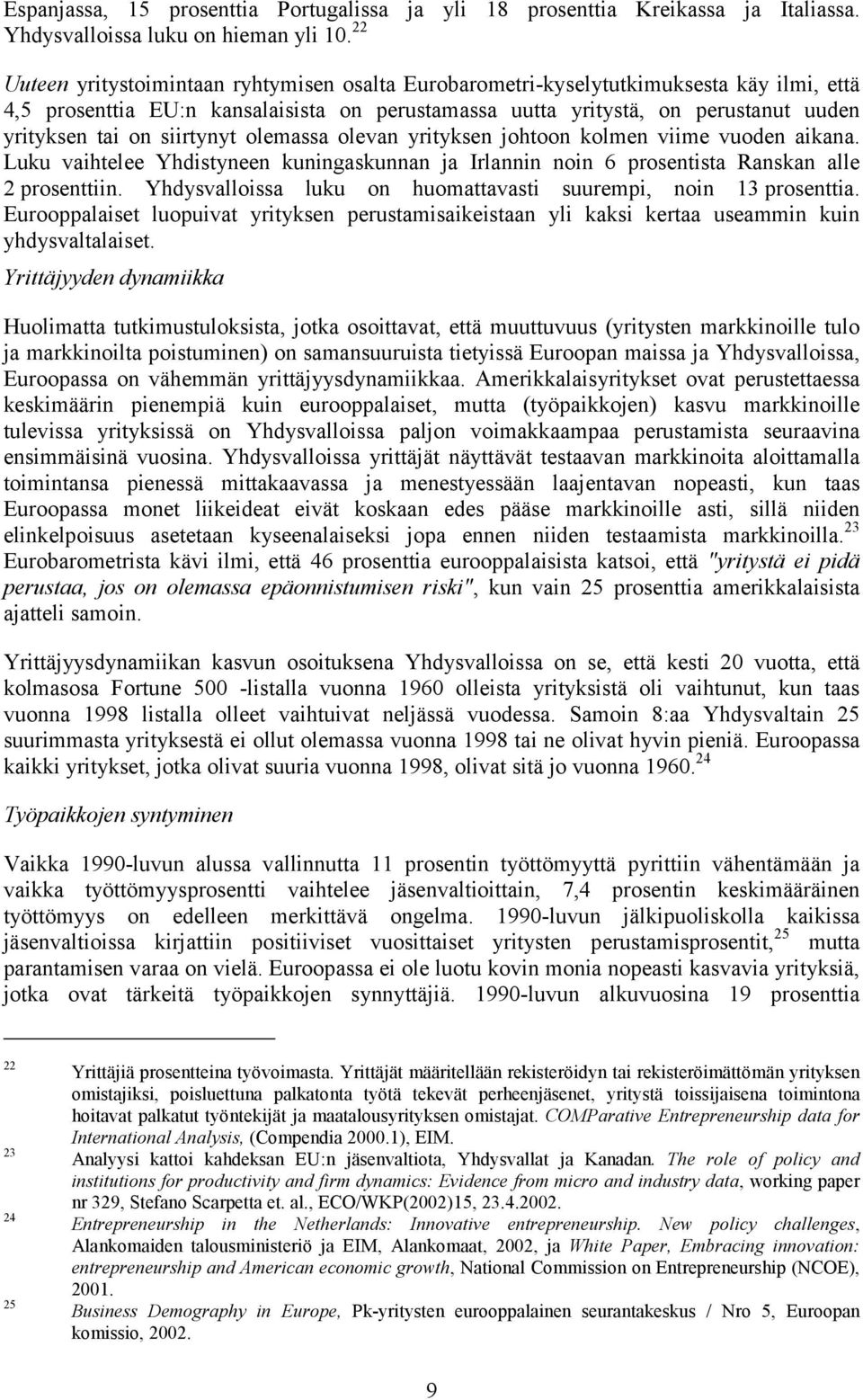 siirtynyt olemassa olevan yrityksen johtoon kolmen viime vuoden aikana. Luku vaihtelee Yhdistyneen kuningaskunnan ja Irlannin noin 6 prosentista Ranskan alle 2 prosenttiin.