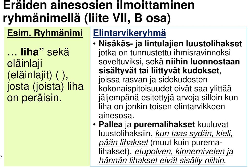 kudokset, joissa rasvan ja sidekudosten kokonaispitoisuudet eivät saa ylittää jäljempänä esitettyjä arvoja silloin kun liha on jonkin toisen elintarvikkeen ainesosa.