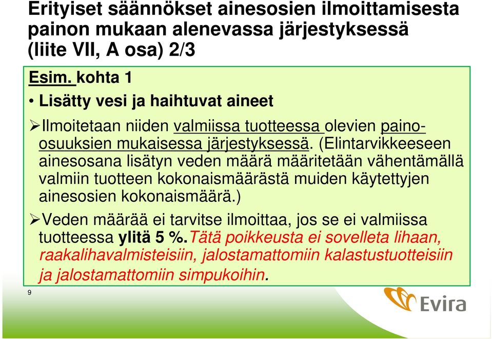 (Elintarvikkeeseen ainesosana lisätyn veden määrä määritetään vähentämällä valmiin tuotteen kokonaismäärästä muiden käytettyjen ainesosien kokonaismäärä.