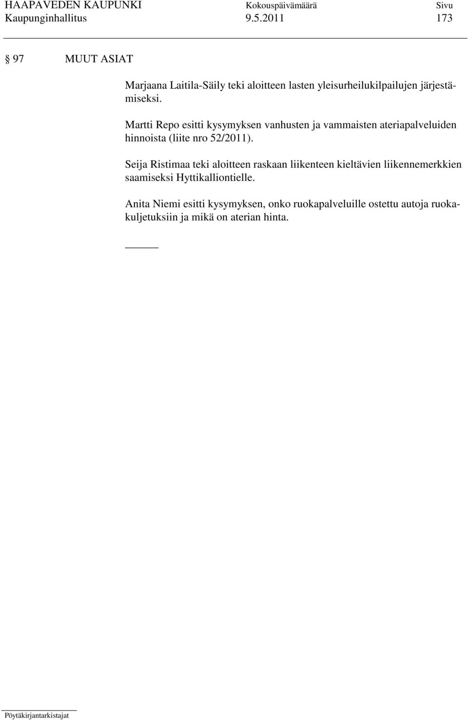 Martti Repo esitti kysymyksen vanhusten ja vammaisten ateriapalveluiden hinnoista (liite nro 52/2011).