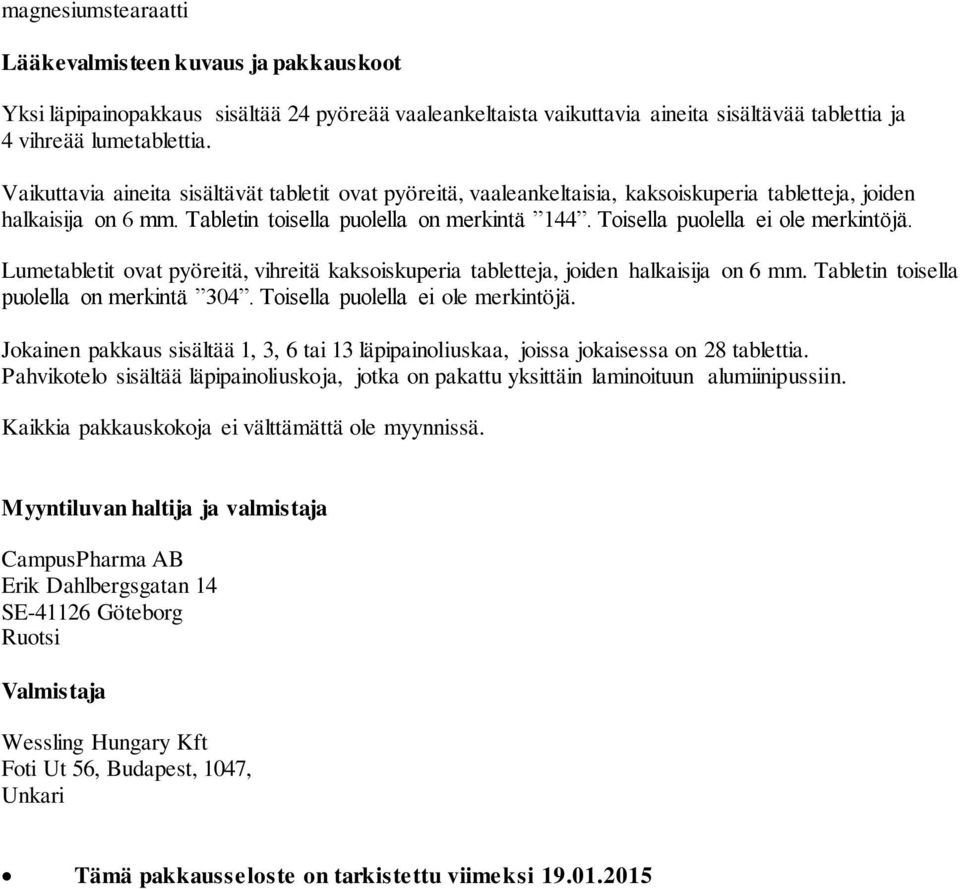 Toisella puolella ei ole merkintöjä. Lumetabletit ovat pyöreitä, vihreitä kaksoiskuperia tabletteja, joiden halkaisija on 6 mm. Tabletin toisella puolella on merkintä 304.