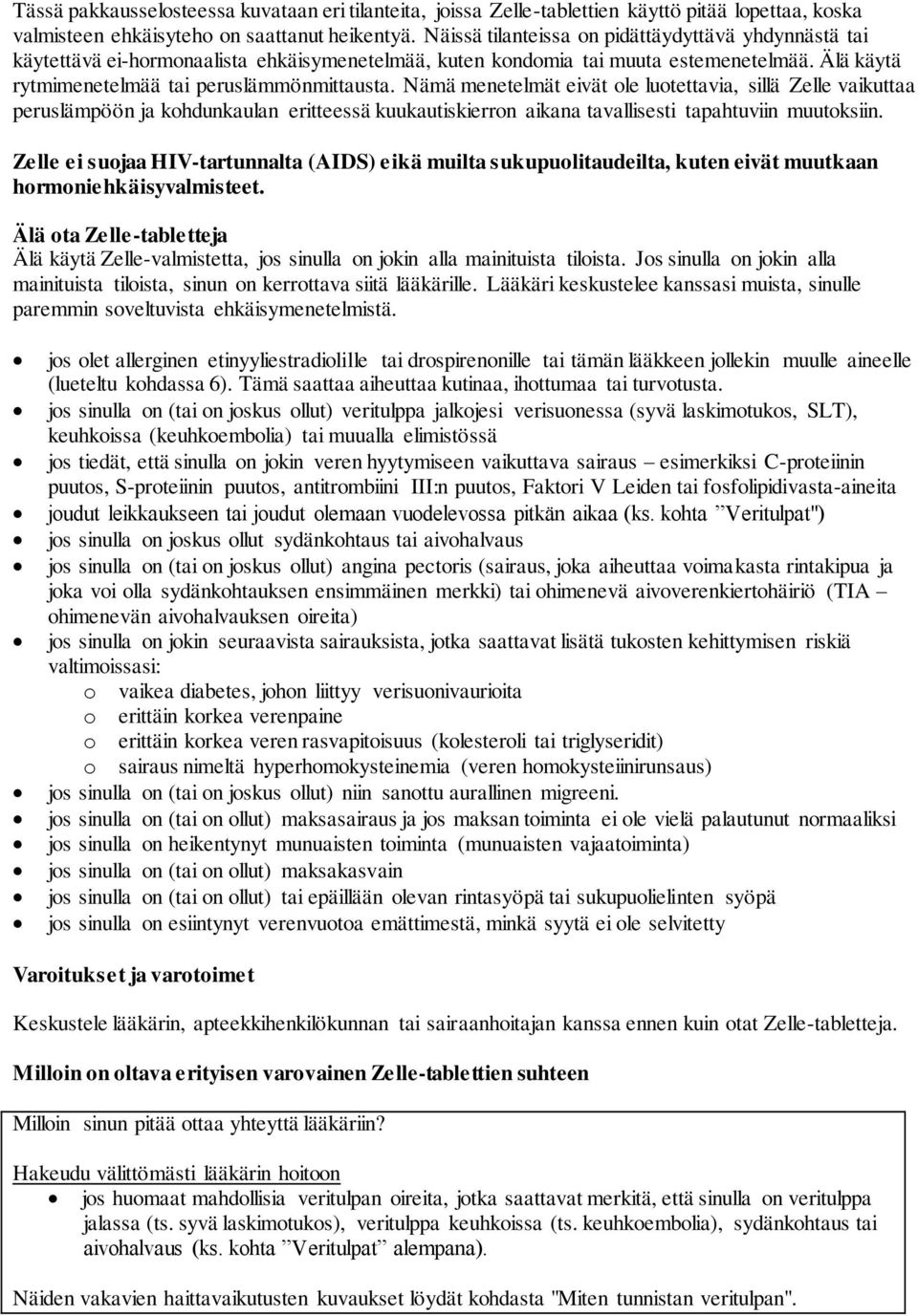 Nämä menetelmät eivät ole luotettavia, sillä Zelle vaikuttaa peruslämpöön ja kohdunkaulan eritteessä kuukautiskierron aikana tavallisesti tapahtuviin muutoksiin.