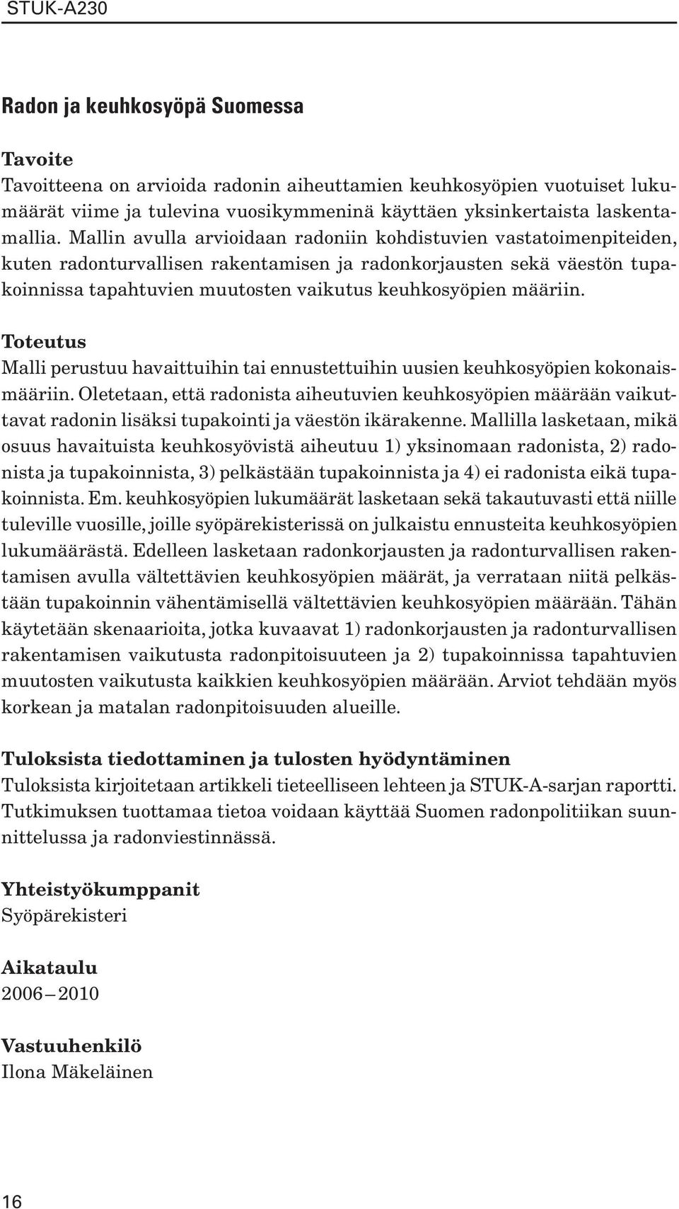 määriin. Malli perustuu havaittuihin tai ennustettuihin uusien keuhkosyöpien kokonaismääriin.