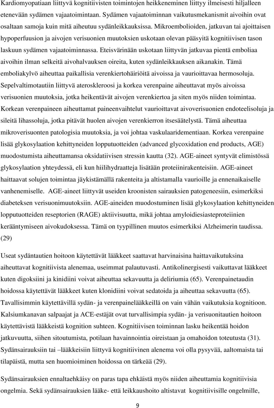 Mikroembolioiden, jatkuvan tai ajoittaisen hypoperfuusion ja aivojen verisuonien muutoksien uskotaan olevan pääsyitä kognitiivisen tason laskuun sydämen vajaatoiminnassa.