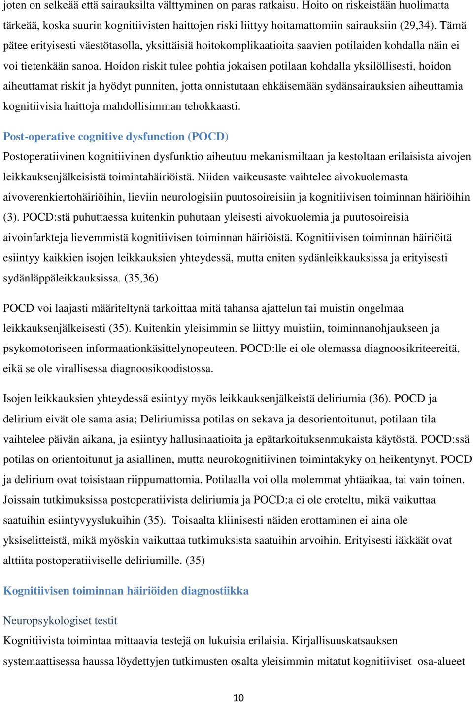 Hoidon riskit tulee pohtia jokaisen potilaan kohdalla yksilöllisesti, hoidon aiheuttamat riskit ja hyödyt punniten, jotta onnistutaan ehkäisemään sydänsairauksien aiheuttamia kognitiivisia haittoja