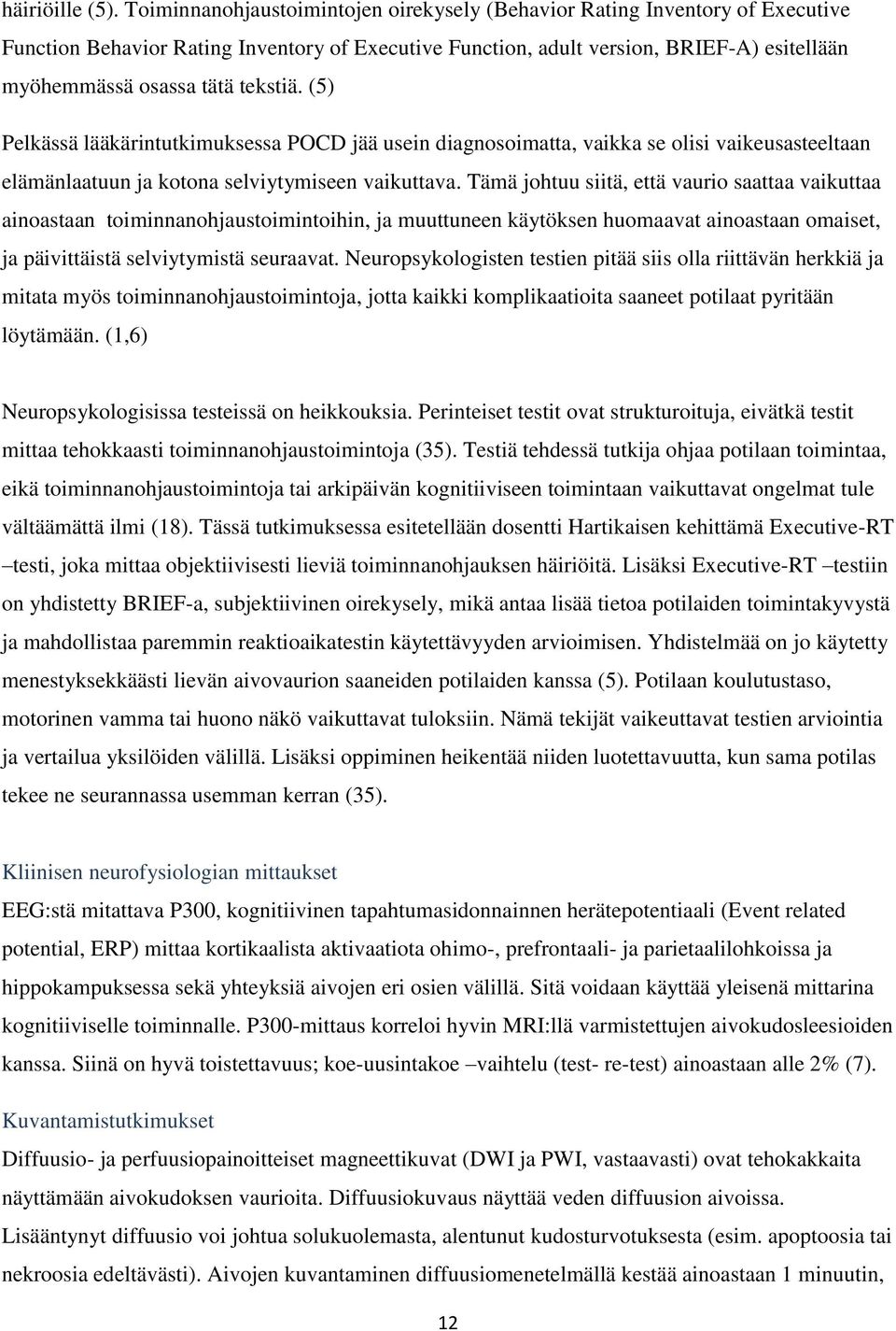 tekstiä. (5) Pelkässä lääkärintutkimuksessa POCD jää usein diagnosoimatta, vaikka se olisi vaikeusasteeltaan elämänlaatuun ja kotona selviytymiseen vaikuttava.