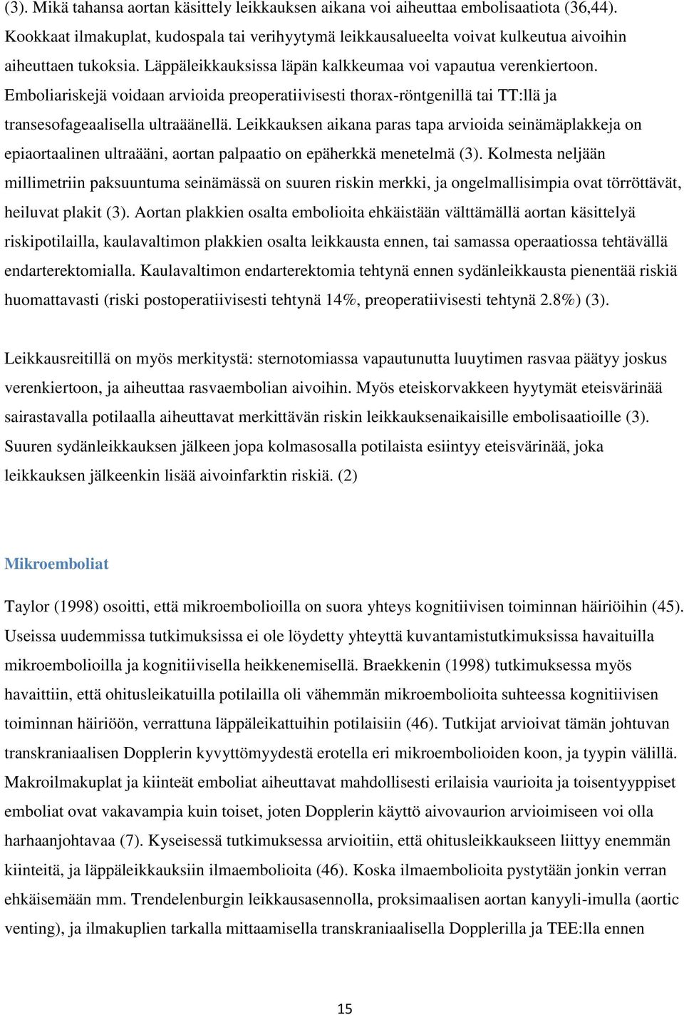 Emboliariskejä voidaan arvioida preoperatiivisesti thorax-röntgenillä tai TT:llä ja transesofageaalisella ultraäänellä.