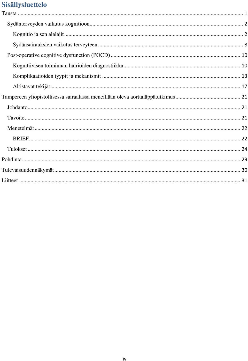 .. 10 Kognitiivisen toiminnan häiriöiden diagnostiikka... 10 Komplikaatioiden tyypit ja mekanismit... 13 Altistavat tekijät.