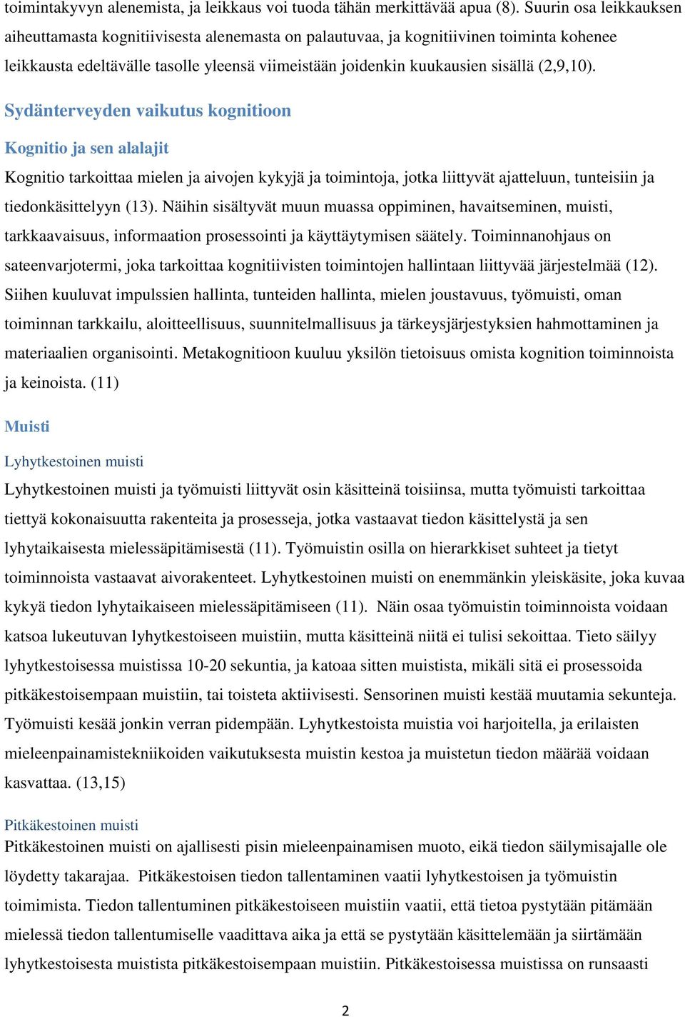 (2,9,10). Sydänterveyden vaikutus kognitioon Kognitio ja sen alalajit Kognitio tarkoittaa mielen ja aivojen kykyjä ja toimintoja, jotka liittyvät ajatteluun, tunteisiin ja tiedonkäsittelyyn (13).