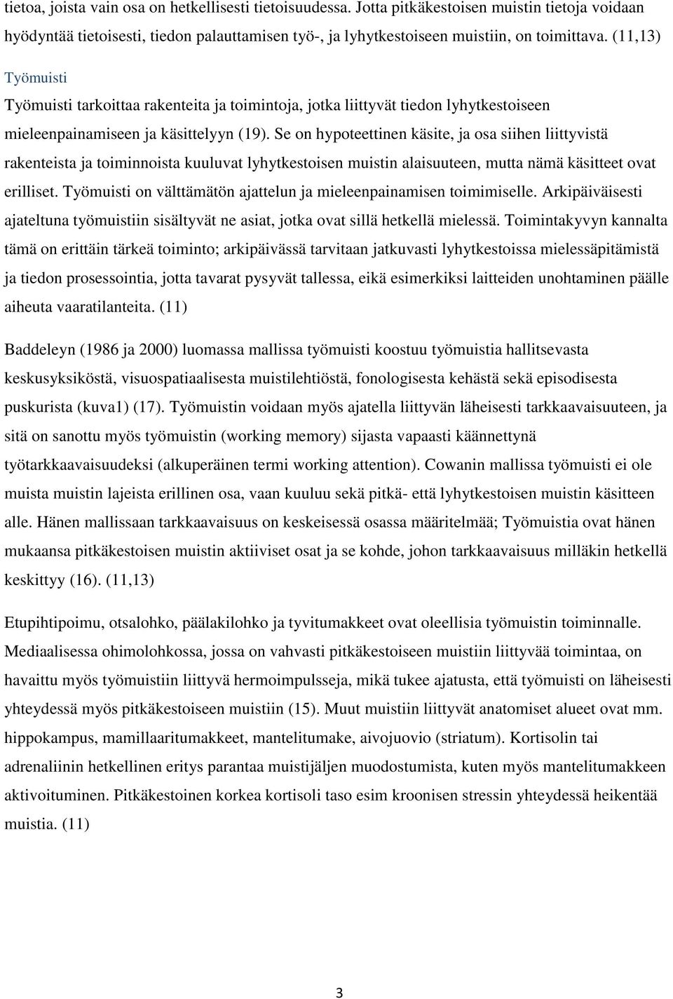 Se on hypoteettinen käsite, ja osa siihen liittyvistä rakenteista ja toiminnoista kuuluvat lyhytkestoisen muistin alaisuuteen, mutta nämä käsitteet ovat erilliset.