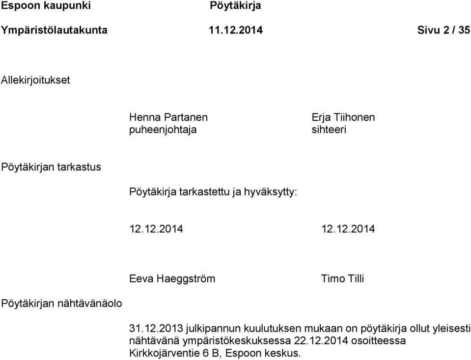 Pöytäkirja tarkastettu ja hyväksytty: 12.12.2014 12.12.2014 Eeva Haeggström Timo Tilli Pöytäkirjan nähtävänäolo 31.