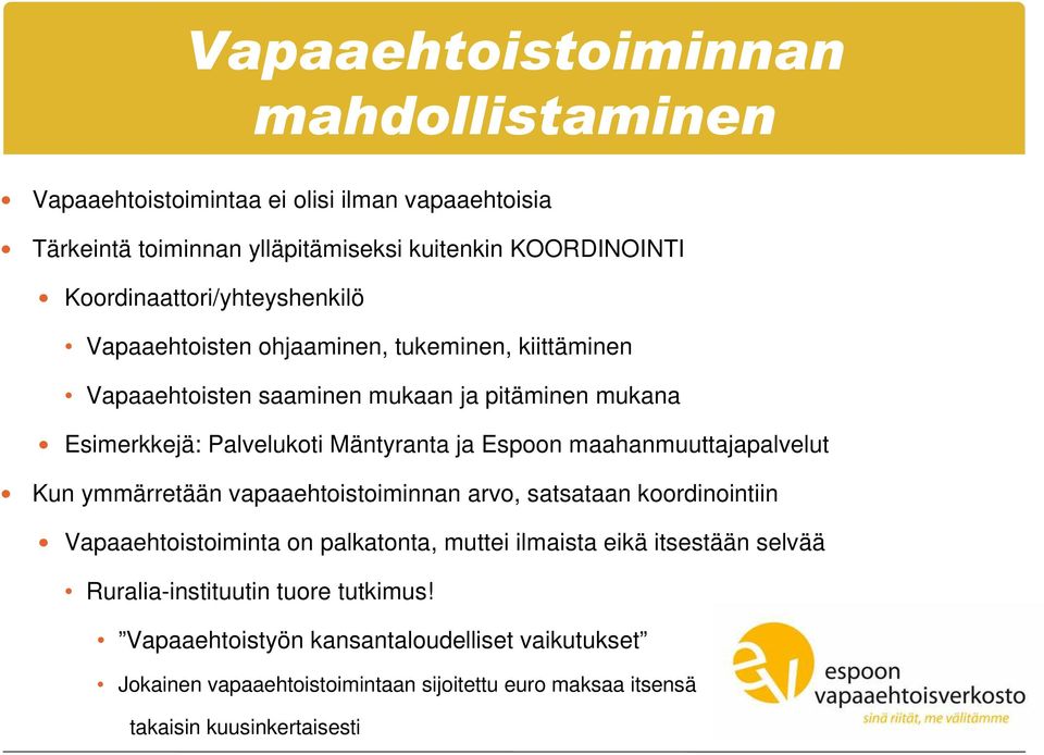 Mäntyranta ja Espoon maahanmuuttajapalvelut Kun ymmärretään vapaaehtoistoiminnan arvo, satsataan koordinointiin Vapaaehtoistoiminta on palkatonta, muttei ilmaista