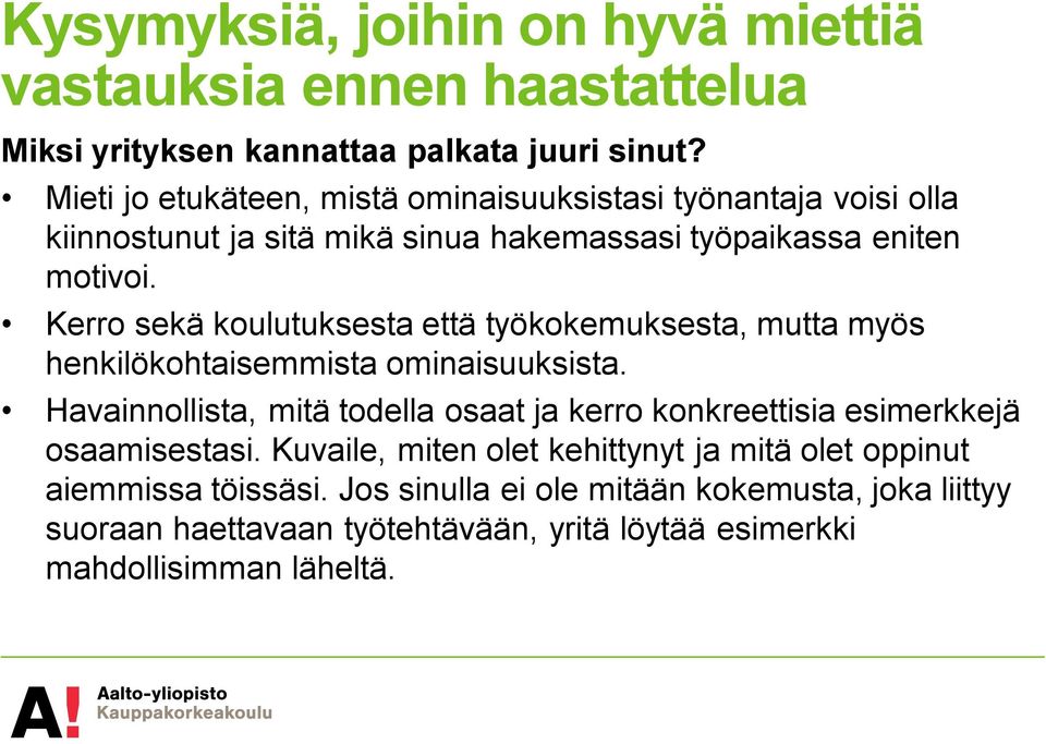 Kerro sekä koulutuksesta että työkokemuksesta, mutta myös henkilökohtaisemmista ominaisuuksista.