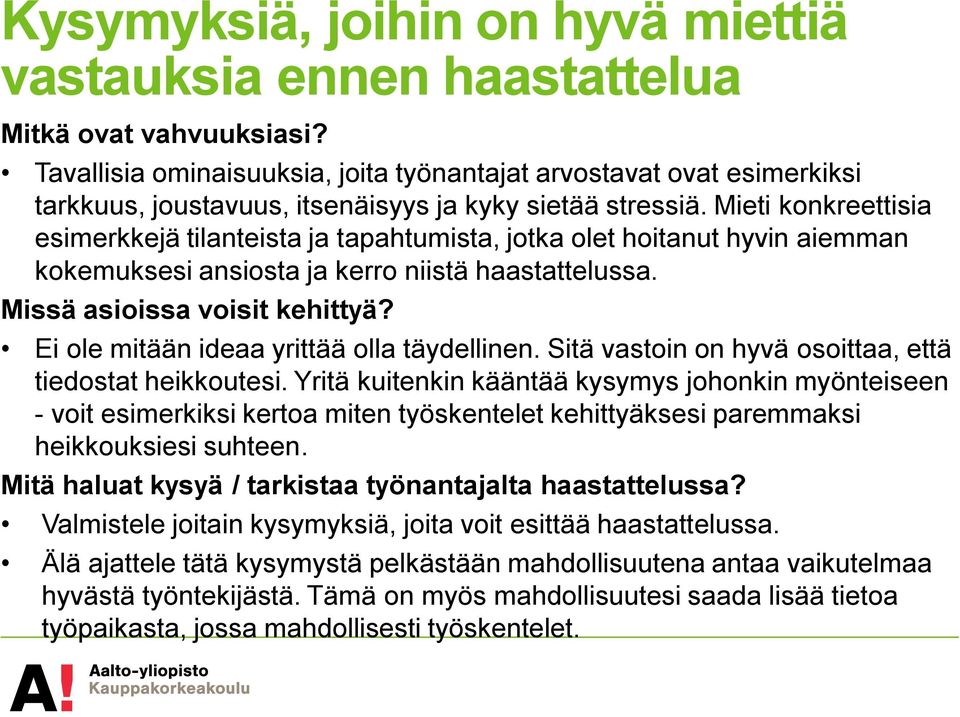 Mieti konkreettisia esimerkkejä tilanteista ja tapahtumista, jotka olet hoitanut hyvin aiemman kokemuksesi ansiosta ja kerro niistä haastattelussa. Missä asioissa voisit kehittyä?