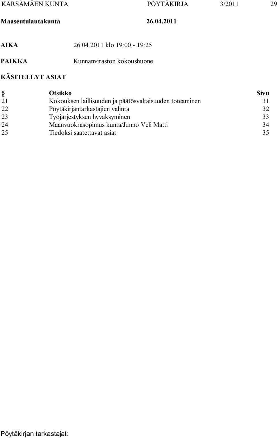 2011 klo 19:00-19:25 PAIKKA Kunnanviraston kokoushuone KÄSITELLYT ASIAT Otsikko Sivu 21