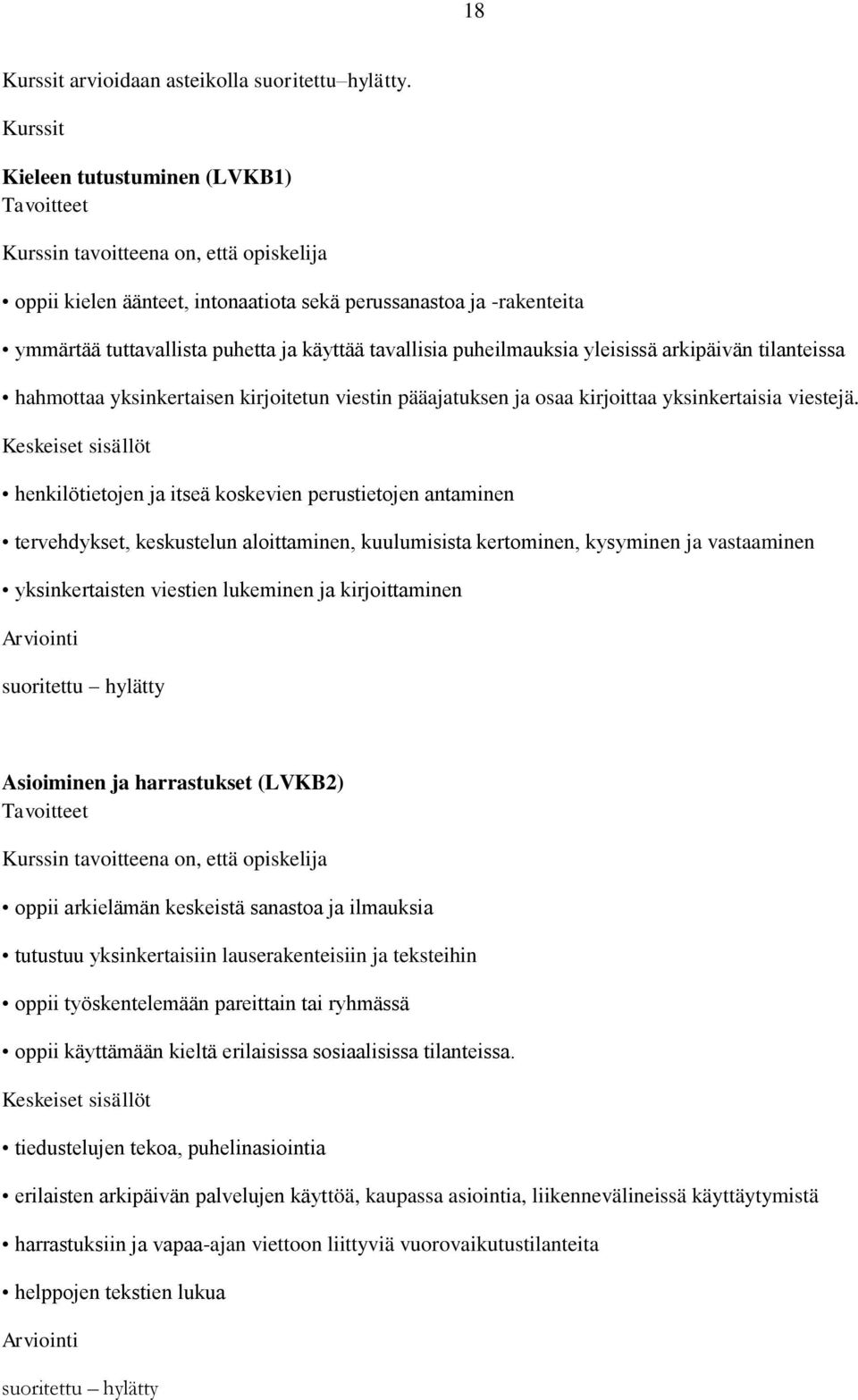 pääajatuksen ja osaa kirjoittaa yksinkertaisia viestejä.