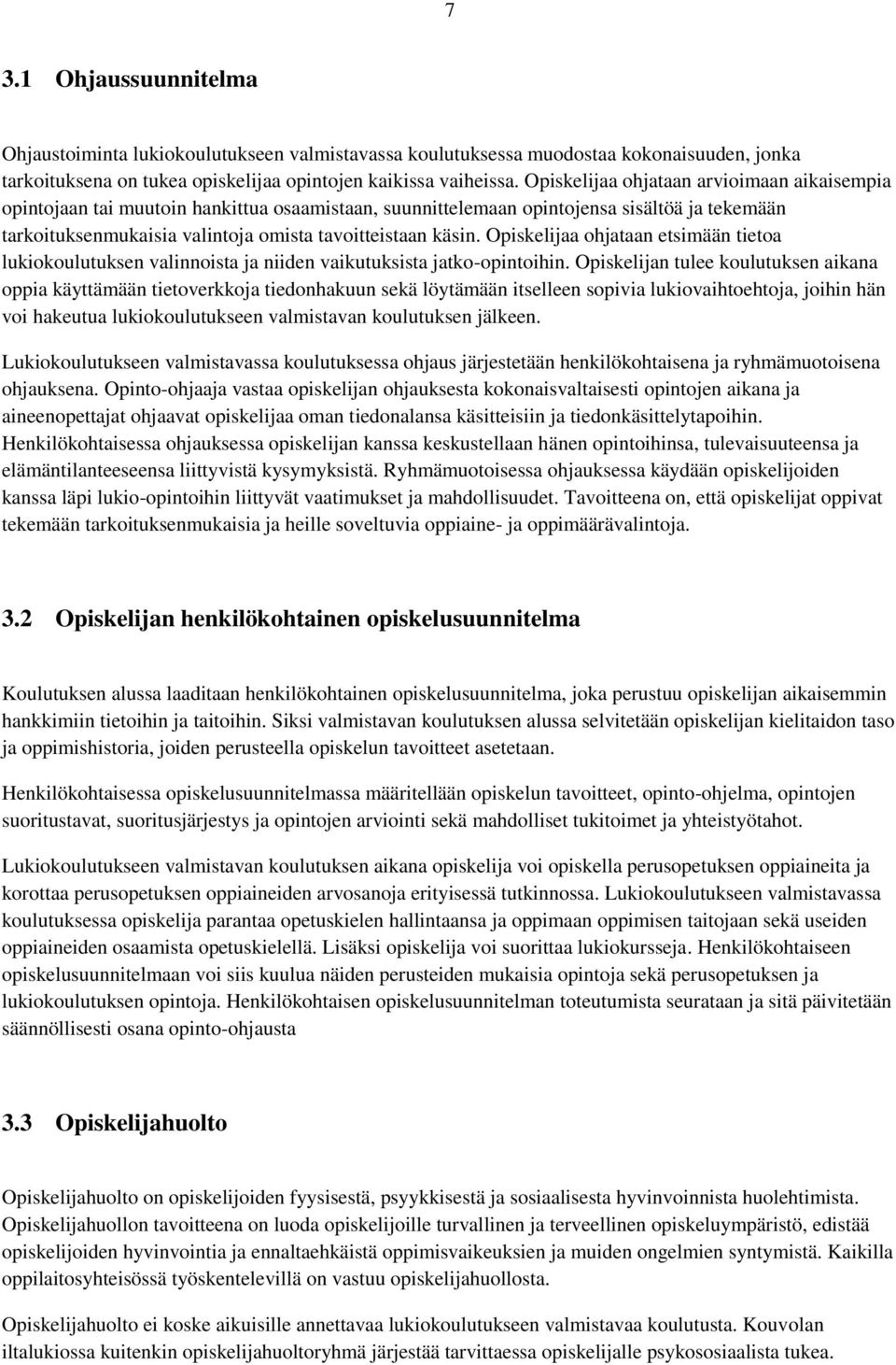 Opiskelijaa ohjataan etsimään tietoa lukiokoulutuksen valinnoista ja niiden vaikutuksista jatko-opintoihin.