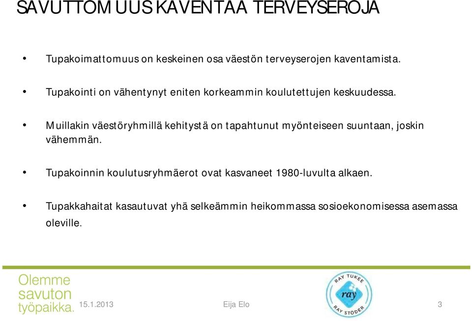 Muillakin väestöryhmillä kehitystä on tapahtunut myönteiseen suuntaan, joskin vähemmän.